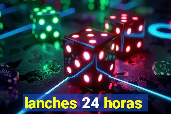 lanches 24 horas